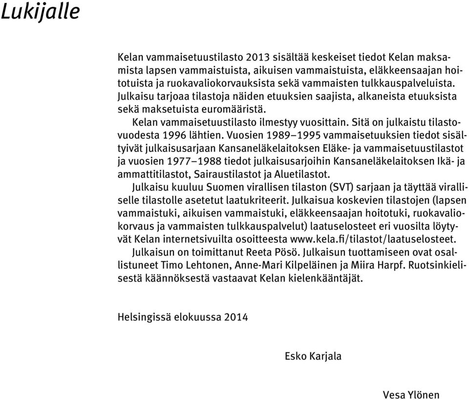 Sitä on julkaistu tilastovuodesta 1996 lähtien.