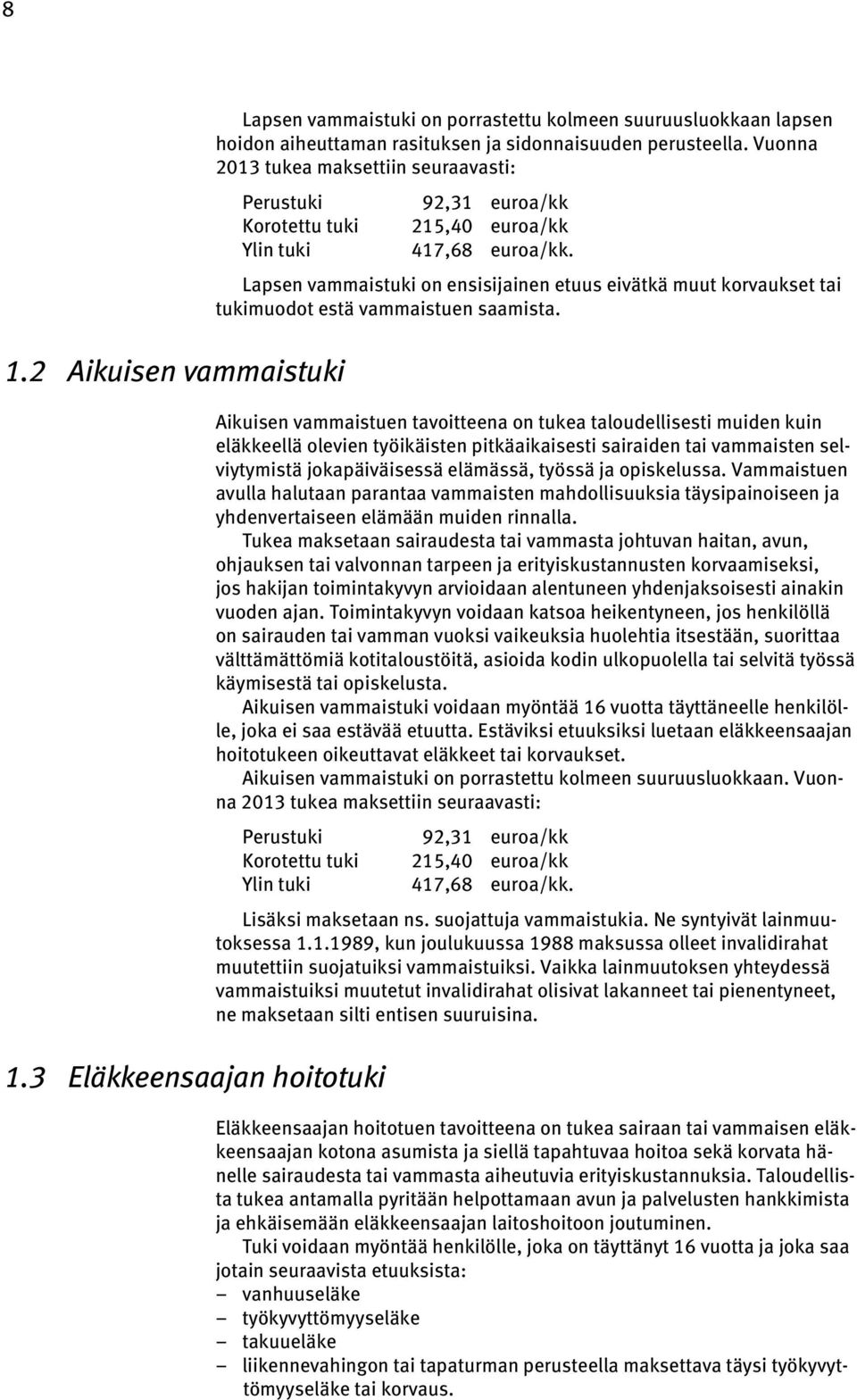 Lapsen vammaistuki on ensisijainen etuus eivätkä muut korvaukset tai tukimuodot estä vammaistuen saamista.