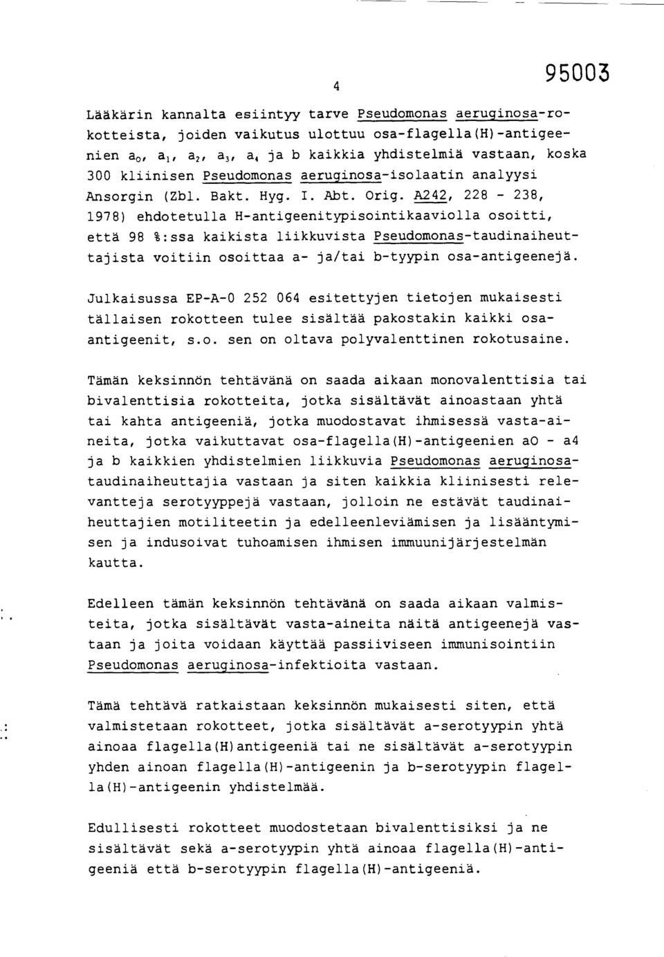 A242, 228-238, 1978) ehdotetulla H-antigeenitypisointikaaviolla osoitti, että 98 %:ssa kaikista liikkuvista Pseudomonas-taudinaiheuttajista voitiin osoittaa a- ja/tai b-tyypin osa-antigeenejä.