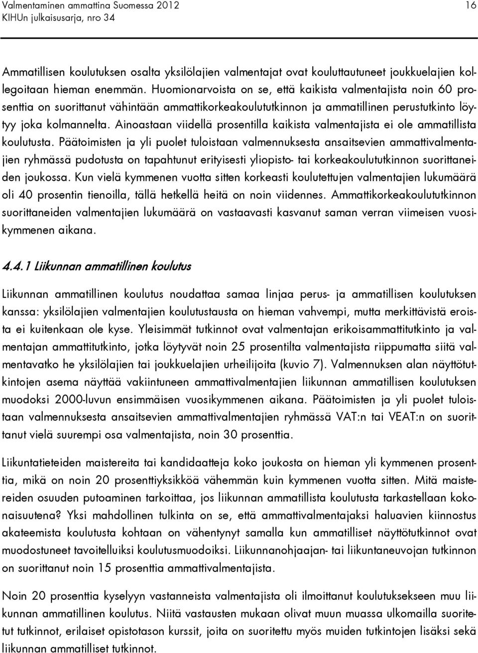 Ainoastaan viidellä prosentilla kaikista valmentajista ei ole ammatillista koulutusta.