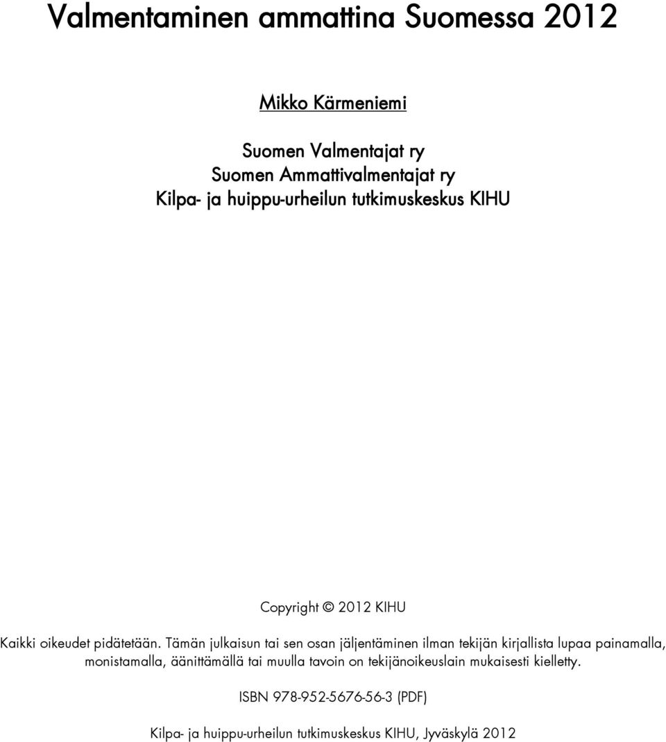 Tämän julkaisun tai sen osan jäljentäminen ilman tekijän kirjallista lupaa painamalla, monistamalla, äänittämällä