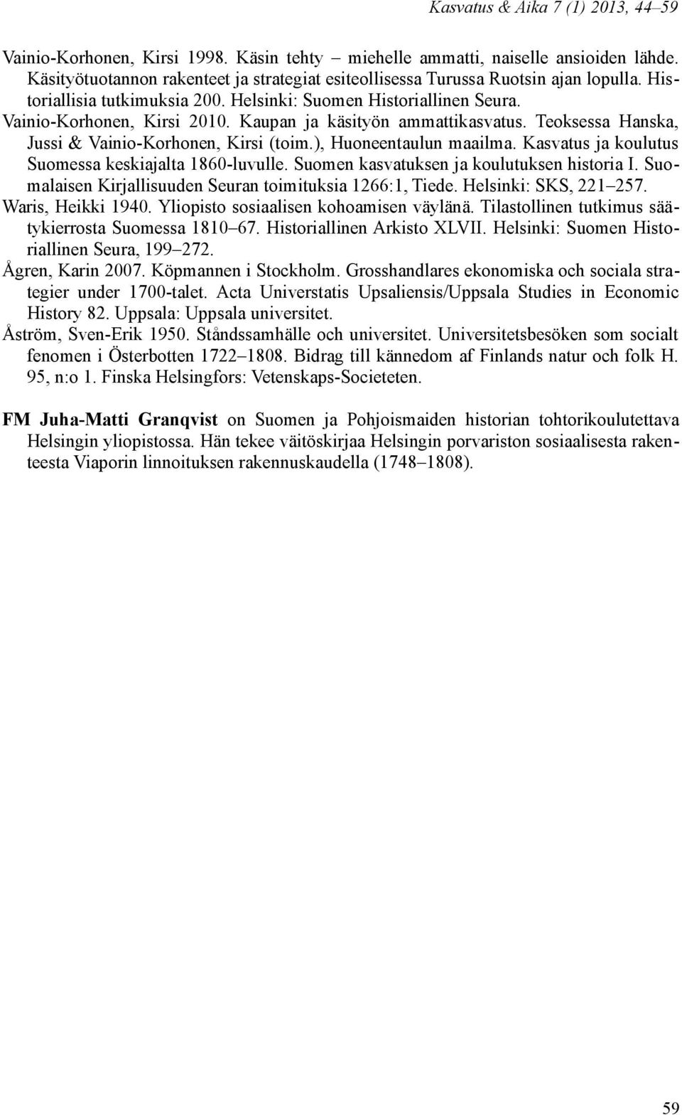 Kaupan ja käsityön ammattikasvatus. Teoksessa Hanska, Jussi & Vainio-Korhonen, Kirsi (toim.), Huoneentaulun maailma. Kasvatus ja koulutus Suomessa keskiajalta 1860-luvulle.