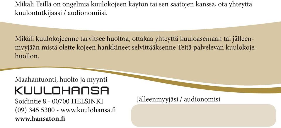 Mikäli kuulokojeenne tarvitsee huoltoa, ottakaa yhteyttä kuuloasemaan tai jälleenmyyjään mistä olette