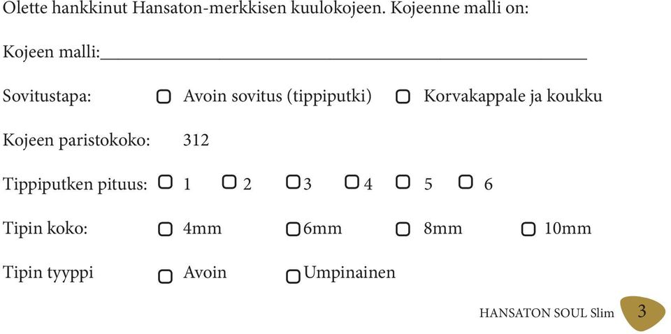 (tippiputki) Korvakappale ja koukku Kojeen paristokoko: 312