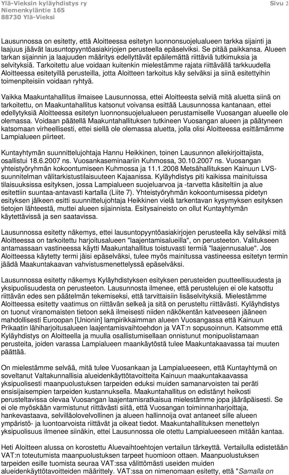 Tarkoitettu alue voidaan kuitenkin mielestämme rajata riittävällä tarkkuudella Aloitteessa esitetyillä perusteilla, jotta Aloitteen tarkoitus käy selväksi ja siinä esitettyihin toimenpiteisiin