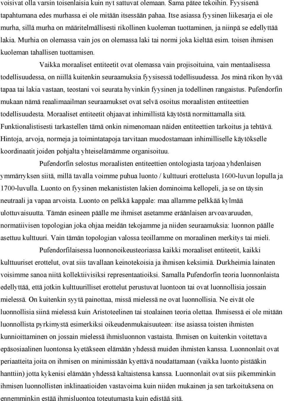 Murhia on olemassa vain jos on olemassa laki tai normi joka kieltää esim. toisen ihmisen kuoleman tahallisen tuottamisen.