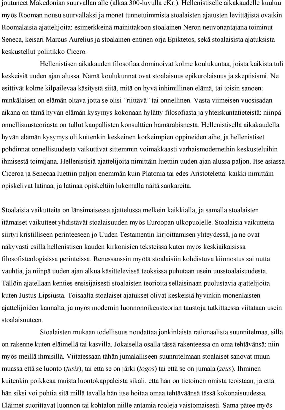 Neron neuvonantajana toiminut Seneca, keisari Marcus Aurelius ja stoalainen entinen orja Epiktetos, sekä stoalaisista ajatuksista keskustellut poliitikko Cicero.