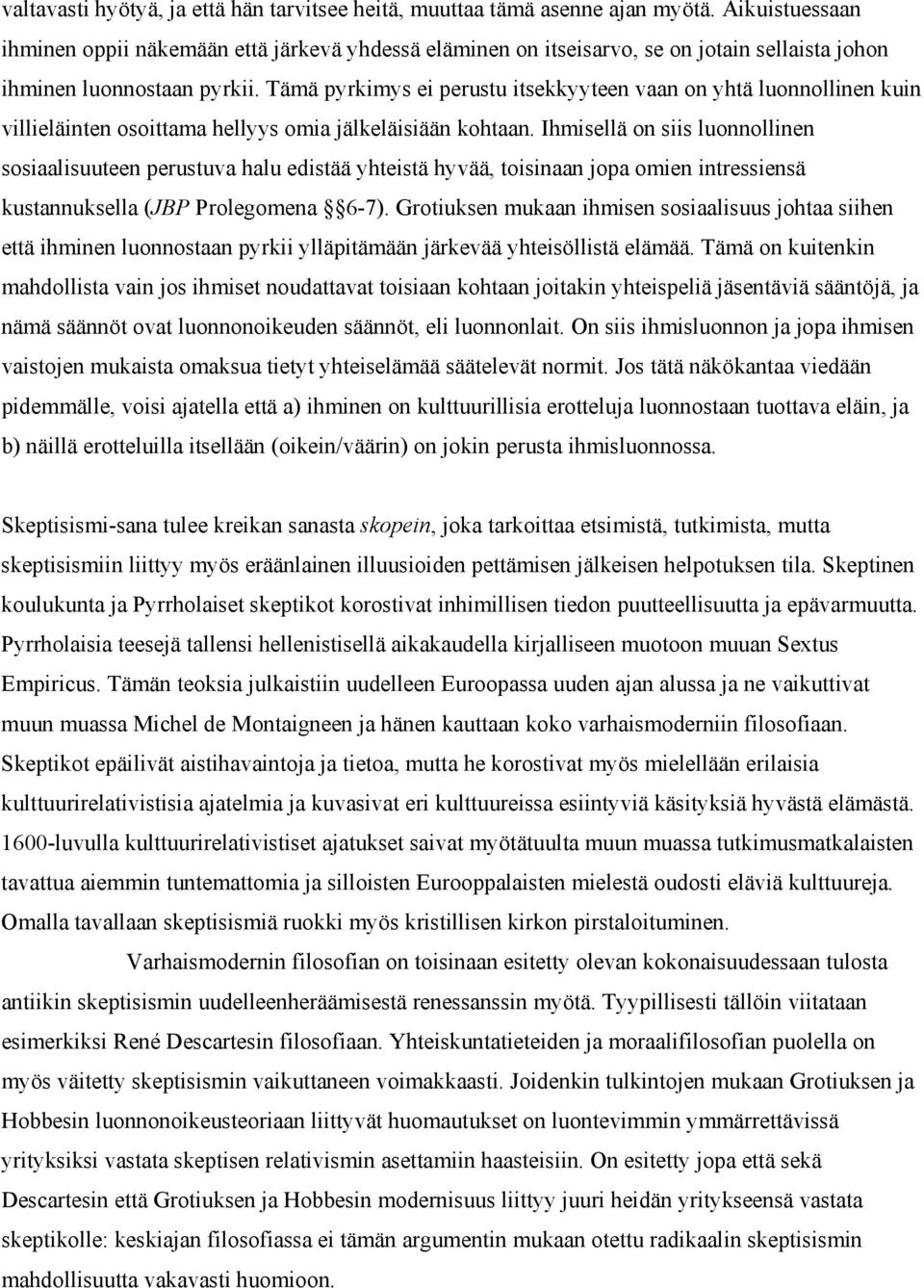 Tämä pyrkimys ei perustu itsekkyyteen vaan on yhtä luonnollinen kuin villieläinten osoittama hellyys omia jälkeläisiään kohtaan.