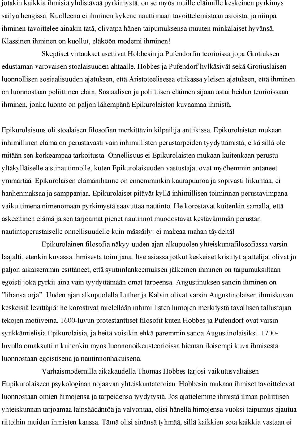 Klassinen ihminen on kuollut, eläköön moderni ihminen! Skeptiset virtaukset asettivat Hobbesin ja Pufendorfin teorioissa jopa Grotiuksen edustaman varovaisen stoalaisuuden ahtaalle.