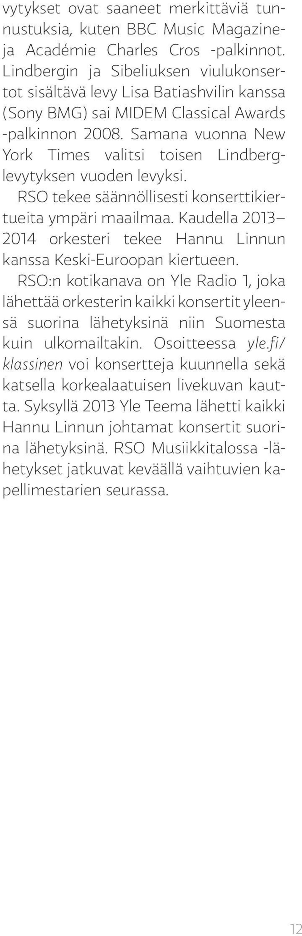 Samana vuonna New York Times valitsi toisen Lindberglevytyksen vuoden levyksi. RSO tekee säännöllisesti konserttikiertueita ympäri maailmaa.