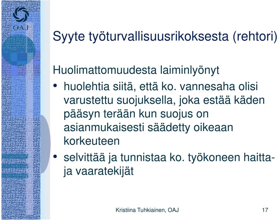 vannesaha olisi i varustettu suojuksella, joka estää käden pääsyn terään kun