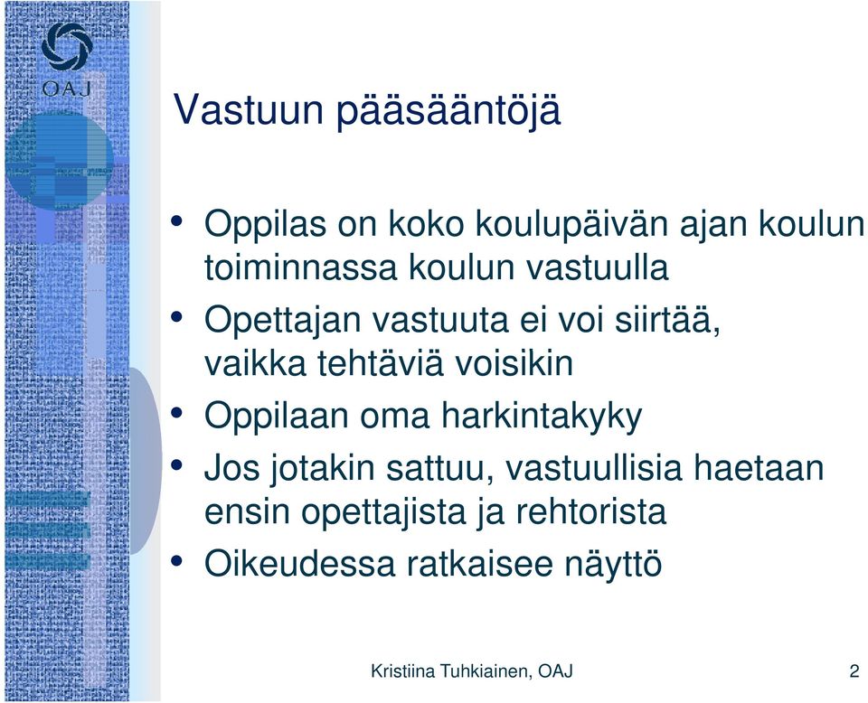 iki Oppilaan oma harkintakyky Jos jotakin sattuu, vastuullisia haetaan ensin