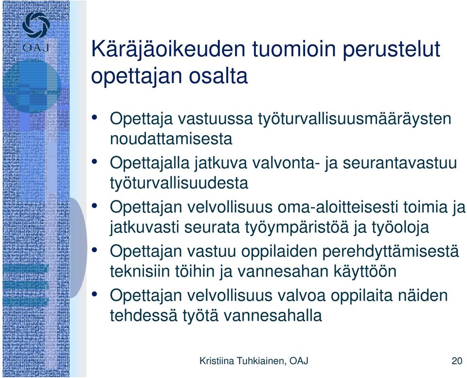 ja jatkuvasti seurata työympäristöä y ja työoloja Opettajan vastuu oppilaiden perehdyttämisestä teknisiin töihin ja