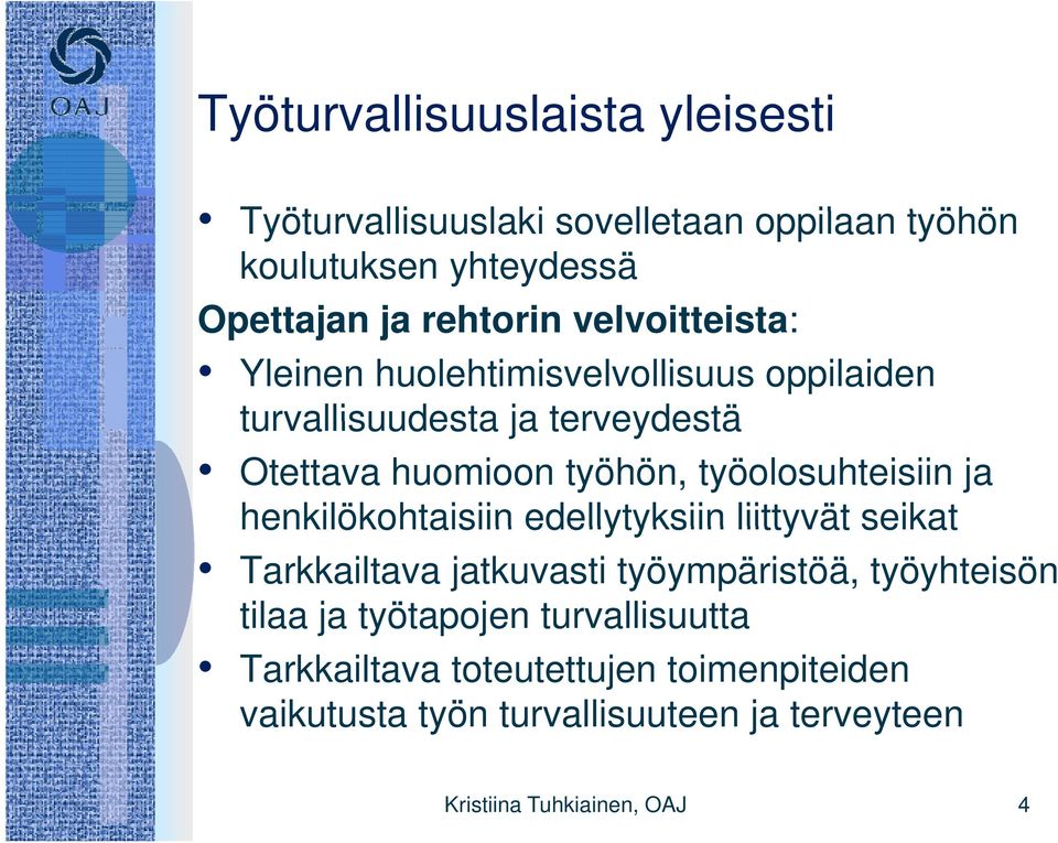 työolosuhteisiin ja henkilökohtaisiin edellytyksiin liittyvät seikat Tarkkailtava jatkuvasti työympäristöä, työyhteisön tilaa ja