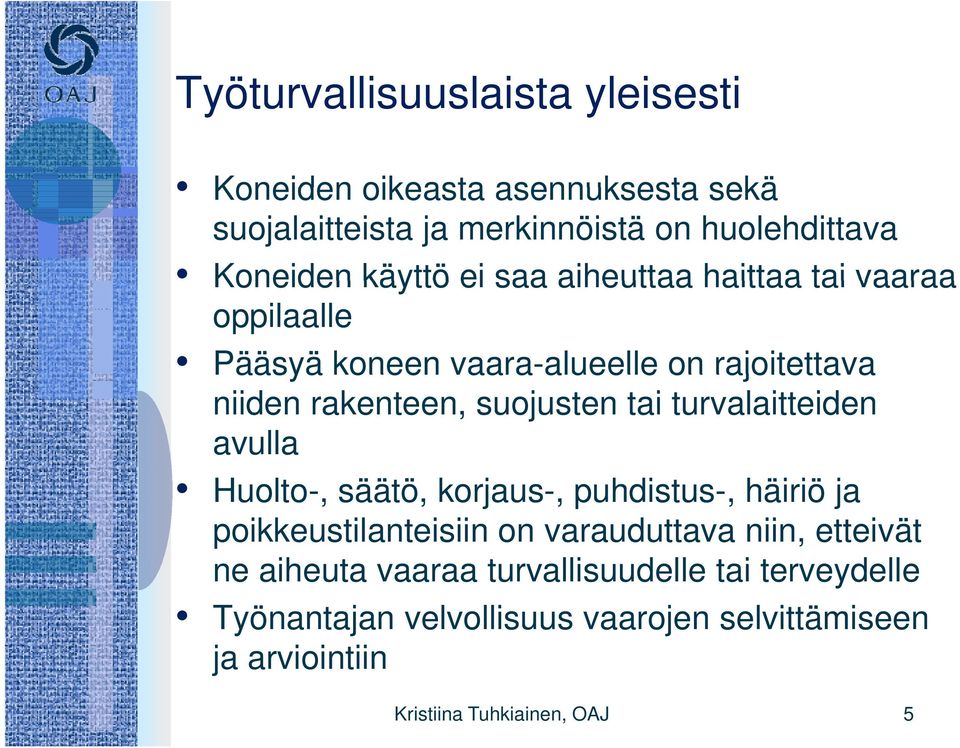 turvalaitteiden avulla Huolto-, säätö, korjaus-, puhdistus-, häiriö ja poikkeustilanteisiin on varauduttava niin, etteivät ne