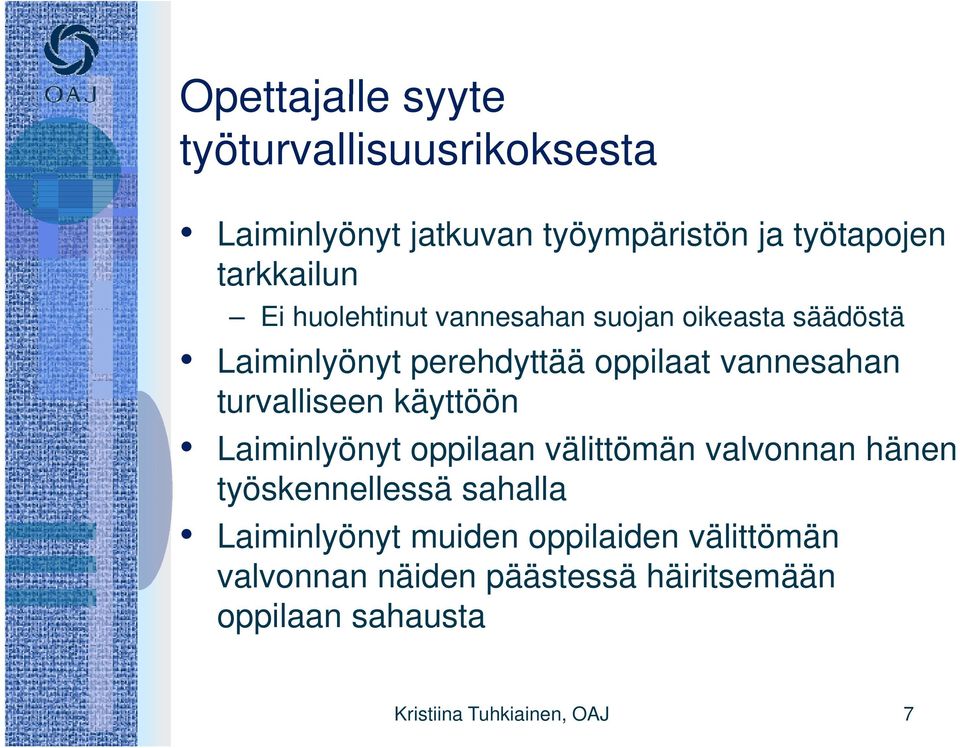 turvalliseen käyttöön Laiminlyönyt y oppilaan välittömän valvonnan hänen työskennellessä sahalla