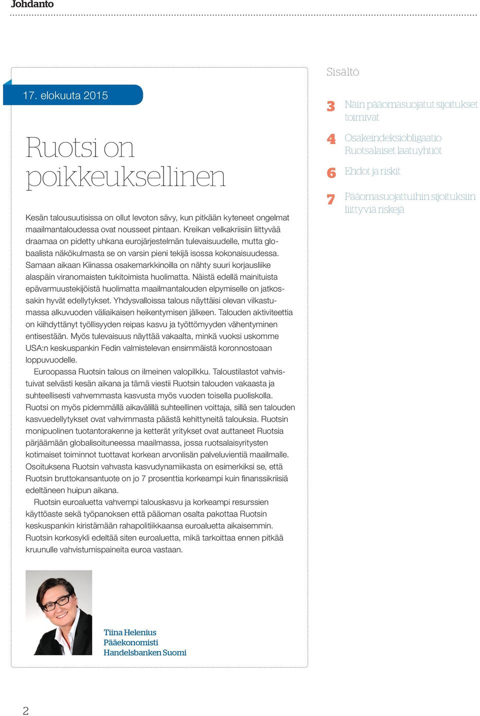 Samaan aikaan Kiinassa osakemarkkinoilla on nähty suuri korjausliike alaspäin viranomaisten tukitoimista huolimatta.