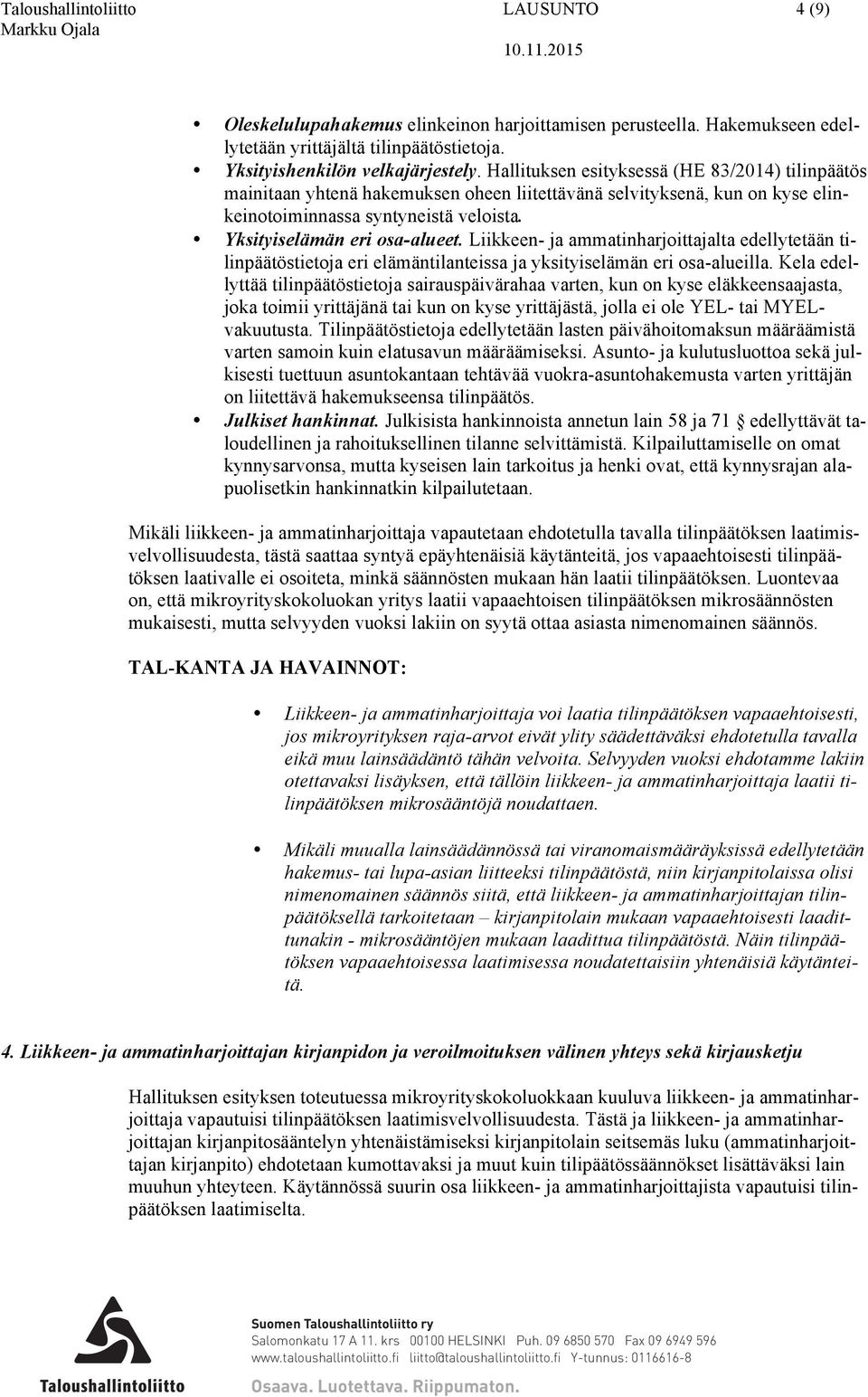 Liikkeen- ja ammatinharjoittajalta edellytetään tilinpäätöstietoja eri elämäntilanteissa ja yksityiselämän eri osa-alueilla.