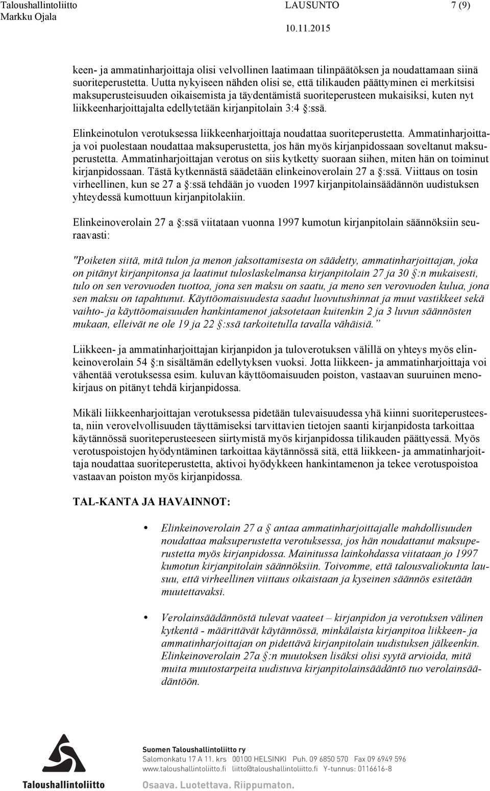 kirjanpitolain 3:4 :ssä. Elinkeinotulon verotuksessa liikkeenharjoittaja noudattaa suoriteperustetta.