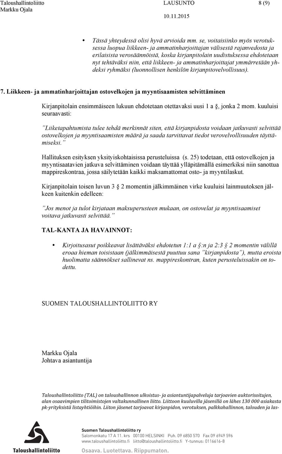 että liikkeen- ja ammatinharjoittajat ymmärretään yhdeksi ryhmäksi (luonnollisen henkilön kirjanpitovelvollisuus). 7.