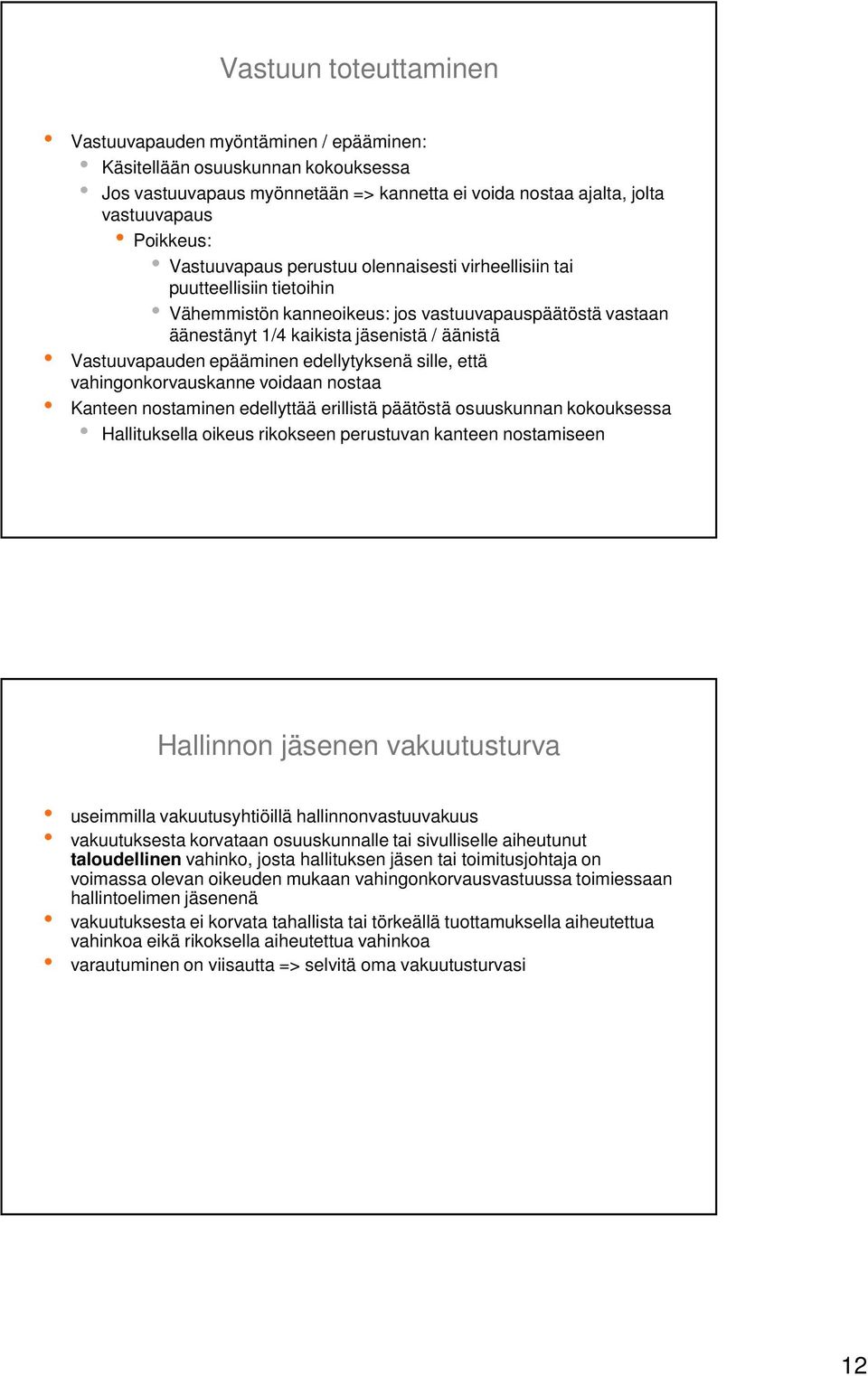 epääminen edellytyksenä sille, että vahingonkorvauskanne voidaan nostaa Kanteen nostaminen edellyttää erillistä päätöstä osuuskunnan kokouksessa Hallituksella oikeus rikokseen perustuvan kanteen