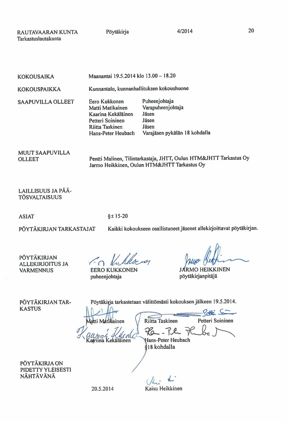 Tarkastus Oy Poytakfrja 4/20 14 20 POYTAKIRJA ON NAHTAVANA PIDETTY YLEISESTI LEKOUS JA 6 ki%1 Riitta Taskinen Jasen Petteri Soininen Jasen TOSVALTAISUUS ASIAT :I 15-20 Tarkastuslautakunta POYTAKIRJAN