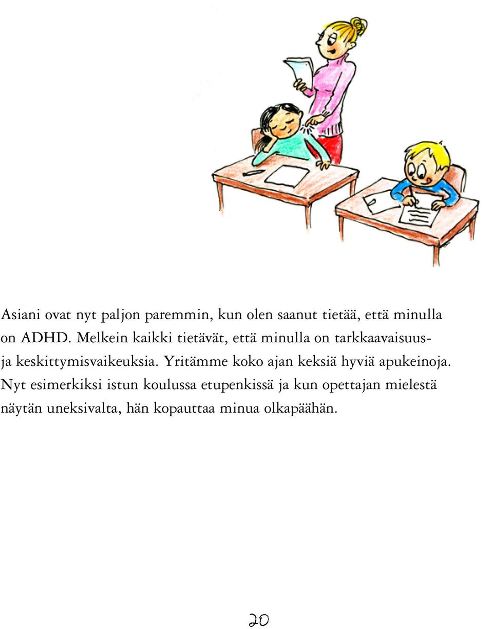 Yritämme koko ajan keksiä hyviä apukeinoja.