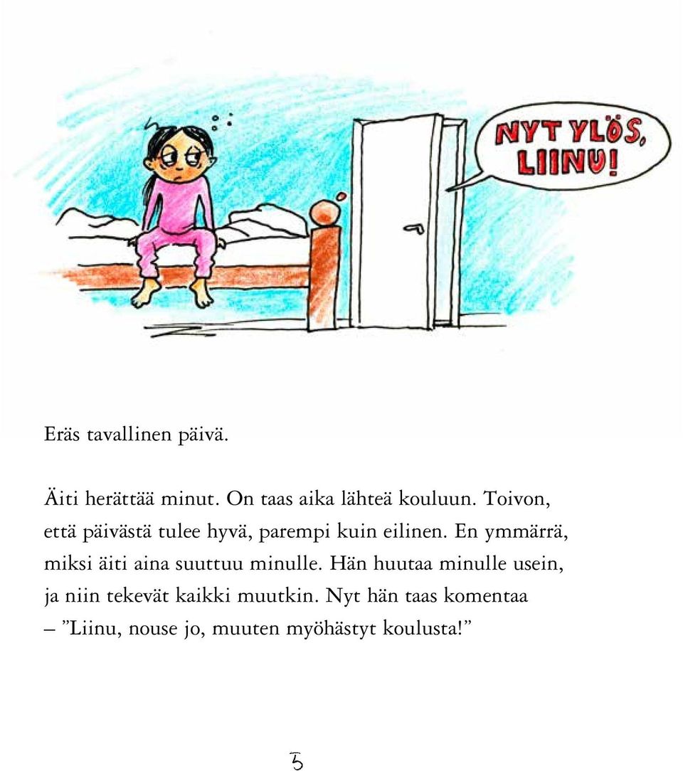 En ymmärrä, miksi äiti aina suuttuu minulle.