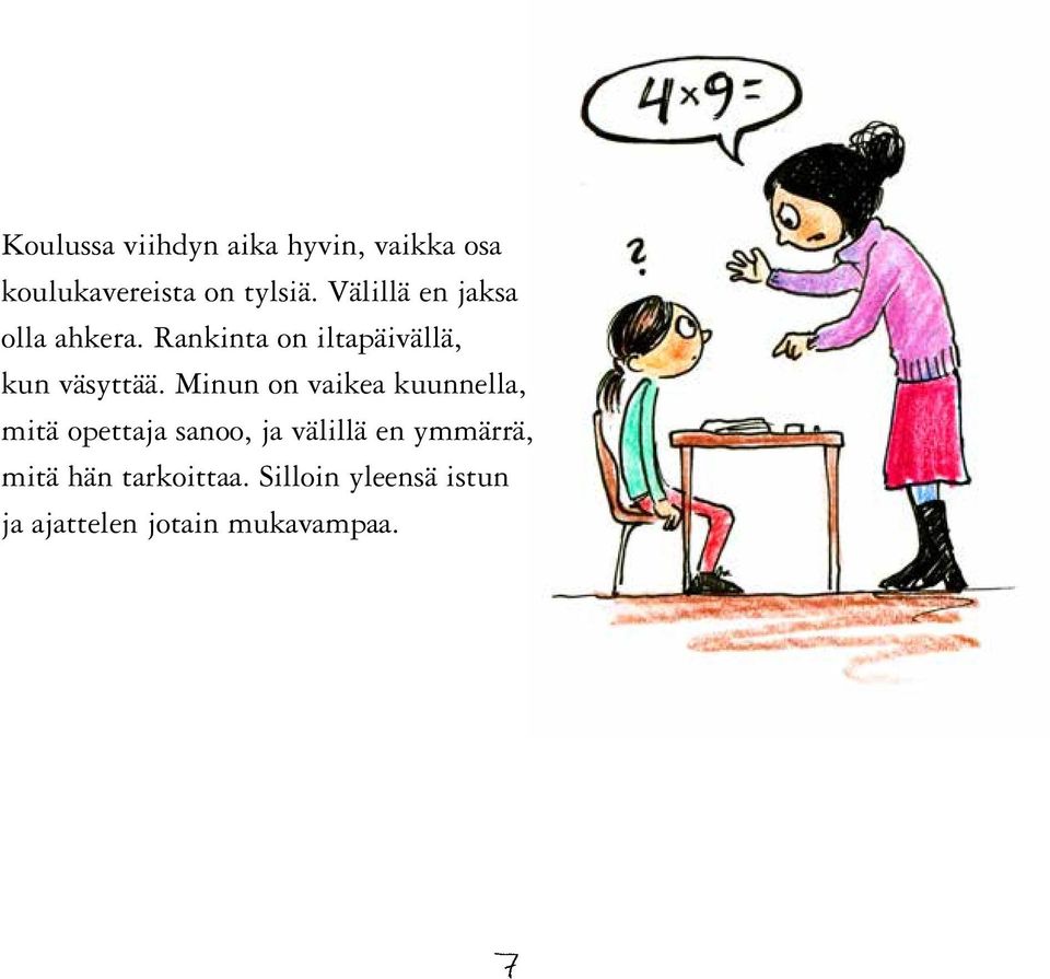 Minun on vaikea kuunnella, mitä opettaja sanoo, ja välillä en ymmärrä,