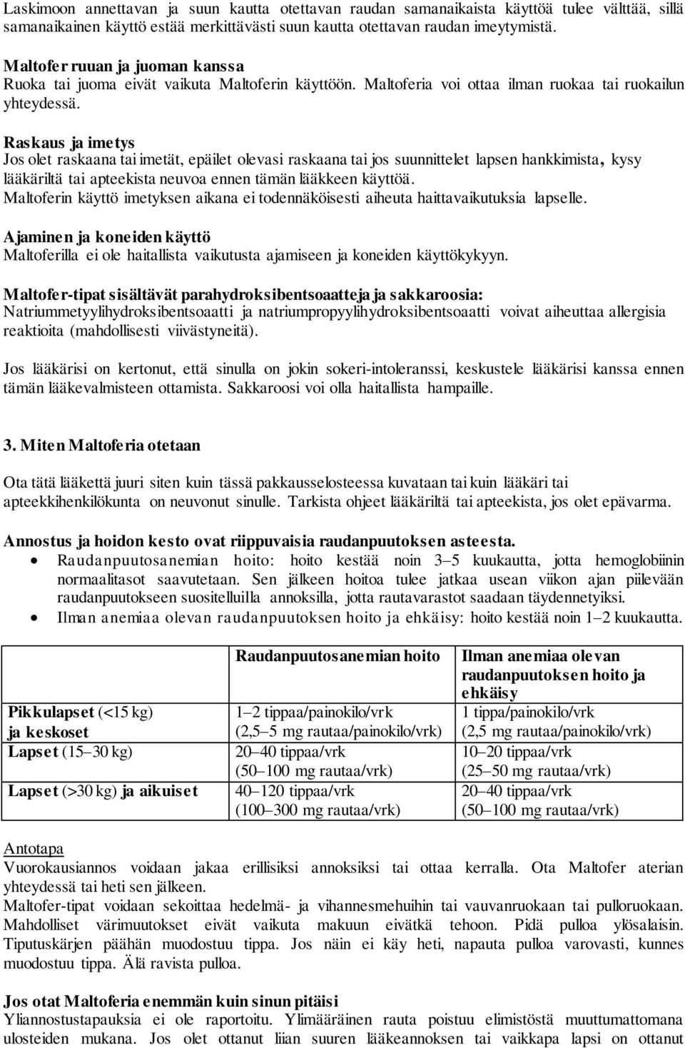 Raskaus ja imetys Jos olet raskaana tai imetät, epäilet olevasi raskaana tai jos suunnittelet lapsen hankkimista, kysy lääkäriltä tai apteekista neuvoa ennen tämän lääkkeen käyttöä.