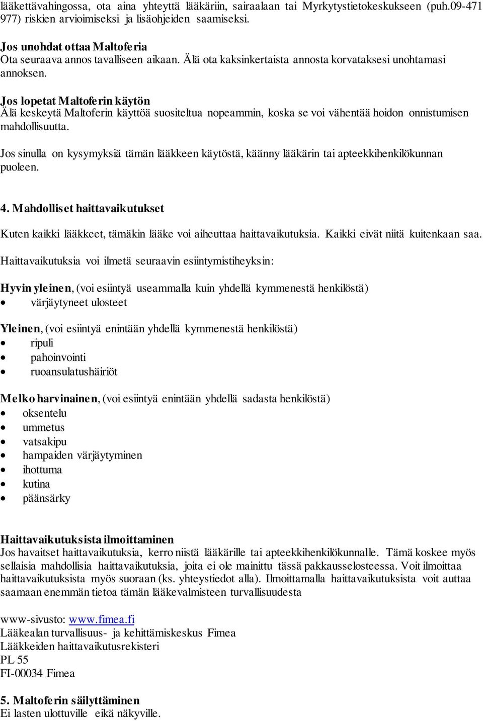 Jos lopetat Maltoferin käytön Älä keskeytä Maltoferin käyttöä suositeltua nopeammin, koska se voi vähentää hoidon onnistumisen mahdollisuutta.