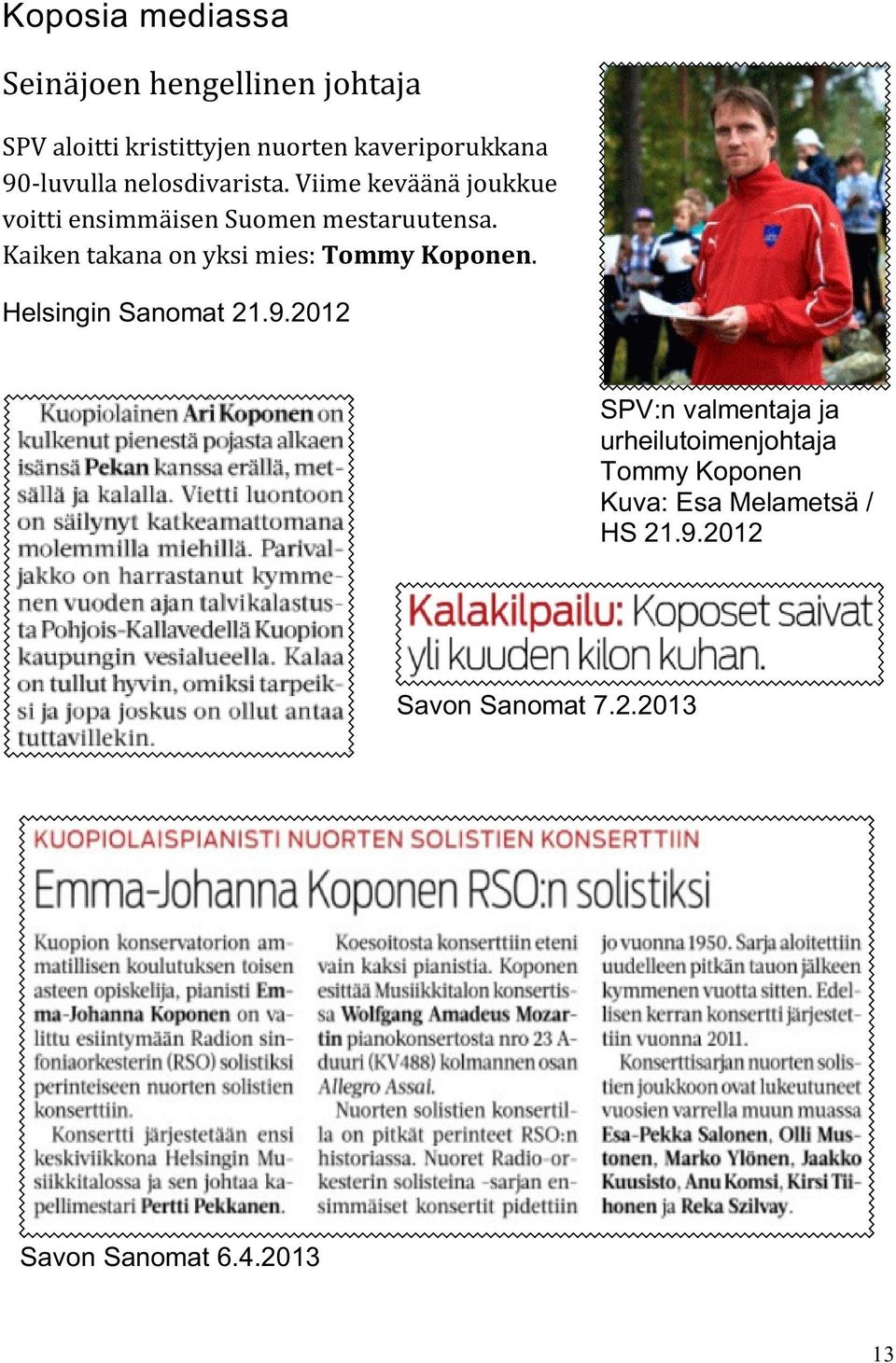 Kaiken takana on yksi mies: Tommy Koponen. Helsingin Sanomat 21.9.