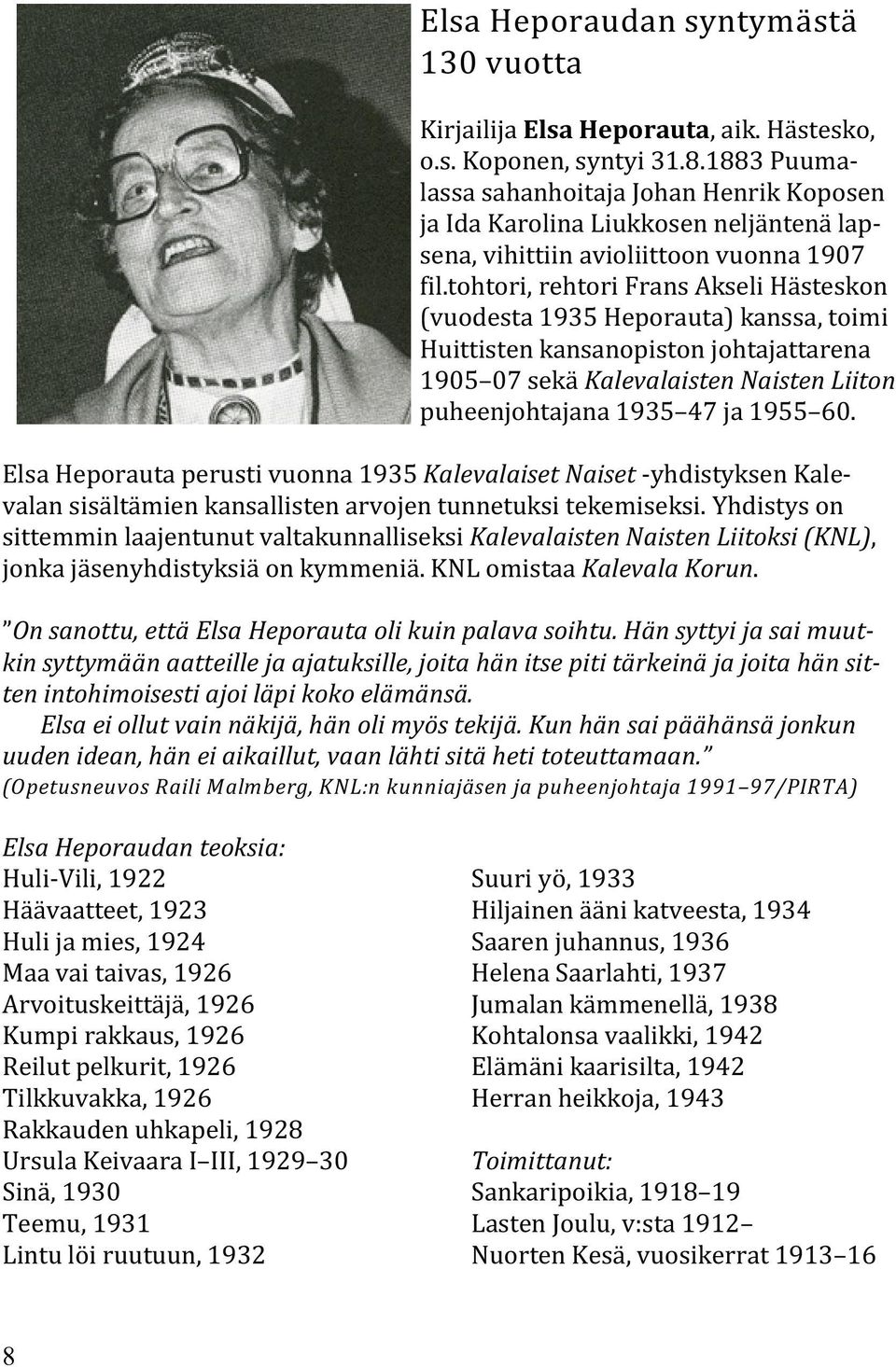 tohtori, rehtori Frans Akseli Hästeskon (vuodesta 1935 Heporauta) kanssa, toimi Huittisten kansanopiston johtajattarena 1905 07 sekä Kalevalaisten Naisten Liiton puheenjohtajana 1935 47 ja 1955 60.