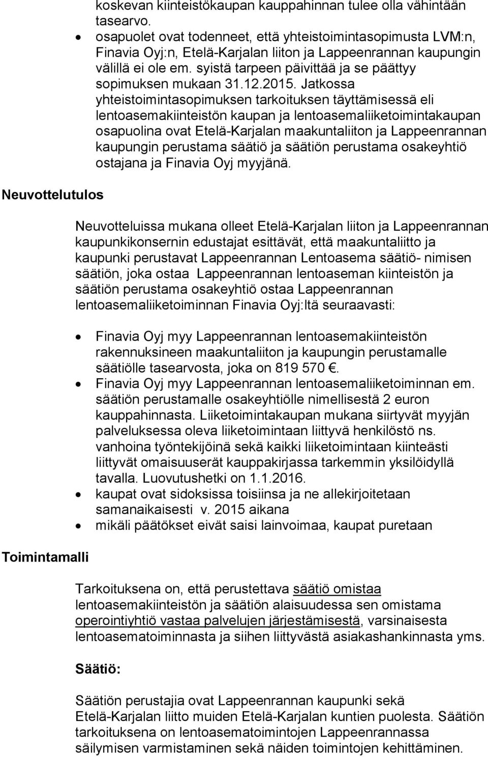 syistä tarpeen päivittää ja se päättyy sopimuksen mukaan 31.12.2015.