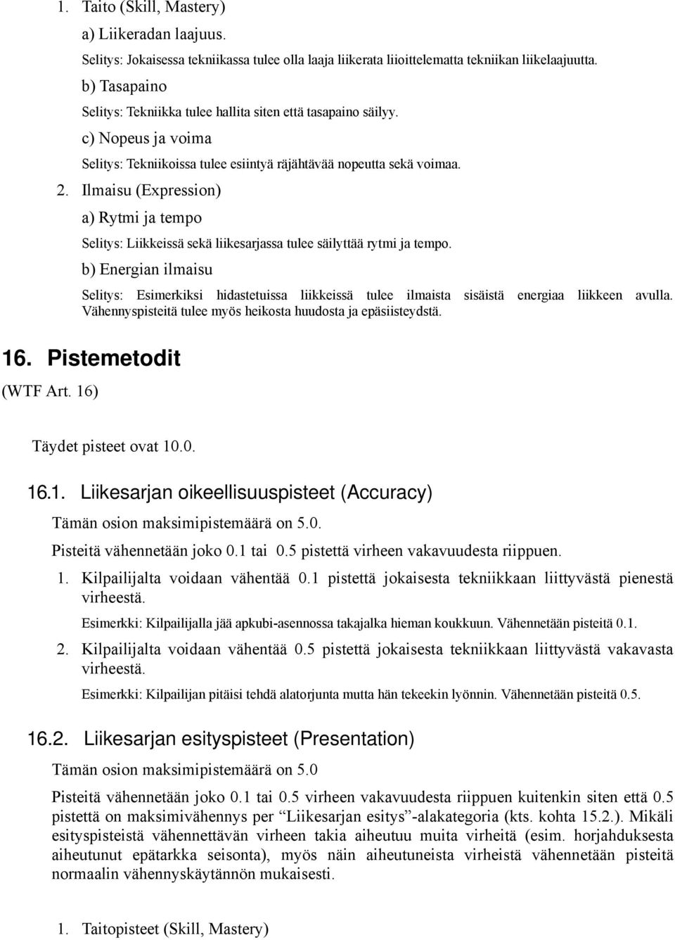 Ilmaisu (Expression) a) Rytmi ja tempo Selitys: Liikkeissä sekä liikesarjassa tulee säilyttää rytmi ja tempo.