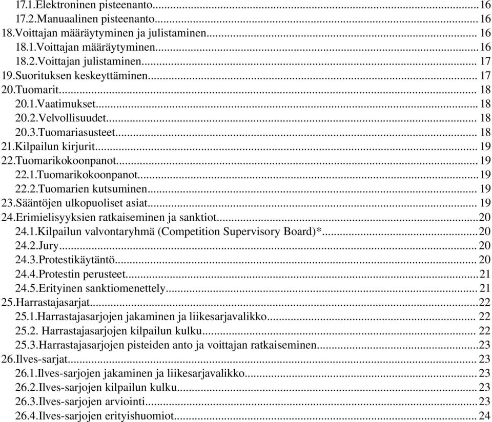 .. 19 23.Sääntöjen ulkopuoliset asiat... 19 24.Erimielisyyksien ratkaiseminen ja sanktiot...20 24.1.Kilpailun valvontaryhmä (Competition Supervisory Board)*...20 24.2.Jury... 20 24.3.Protestikäytäntö.