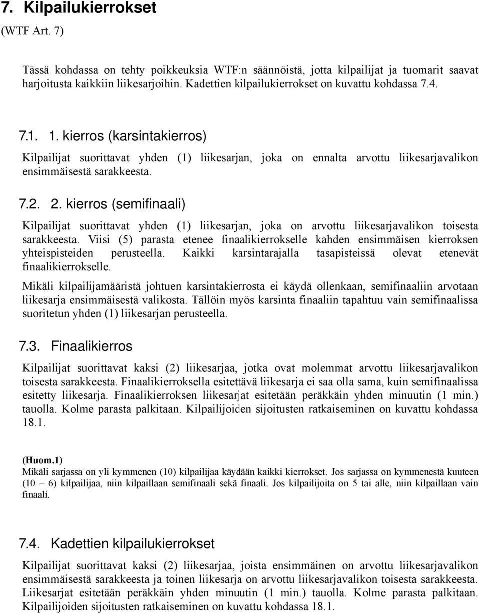 kierros (karsintakierros) Kilpailijat suorittavat yhden (1) liikesarjan, joka on ennalta arvottu liikesarjavalikon ensimmäisestä sarakkeesta. 7.2. 2.