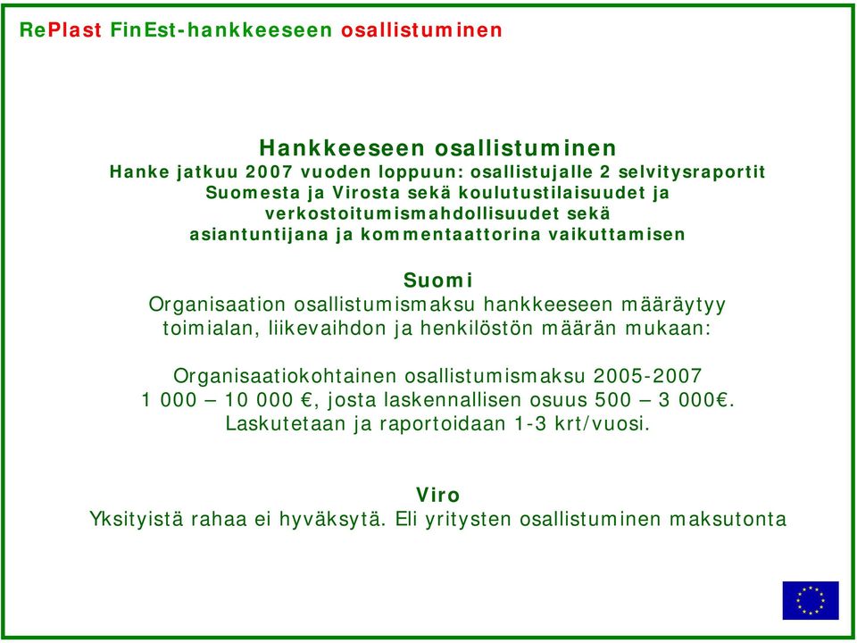 osallistumismaksu hankkeeseen määräytyy toimialan, liikevaihdon ja henkilöstön määrän mukaan: Organisaatiokohtainen osallistumismaksu 2005-2007 1 000