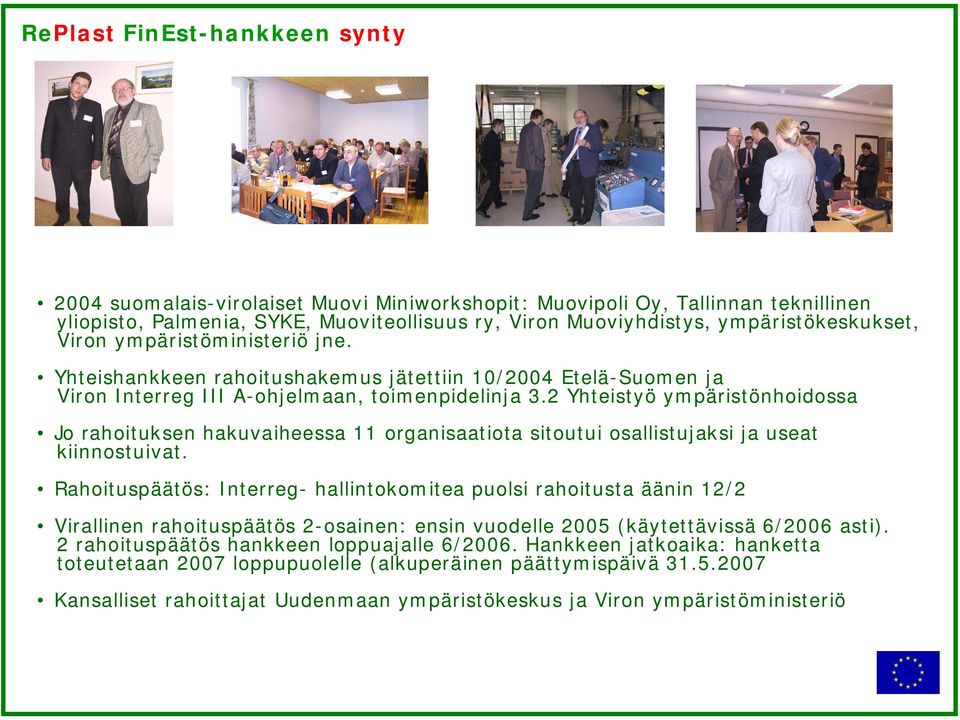 2 Yhteistyö ympäristönhoidossa Jo rahoituksen hakuvaiheessa 11 organisaatiota sitoutui osallistujaksi ja useat kiinnostuivat.