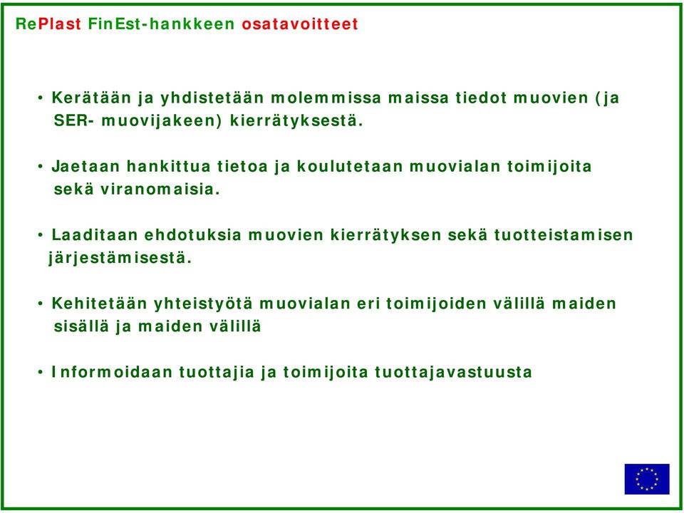 Laaditaan ehdotuksia muovien kierrätyksen sekä tuotteistamisen järjestämisestä.