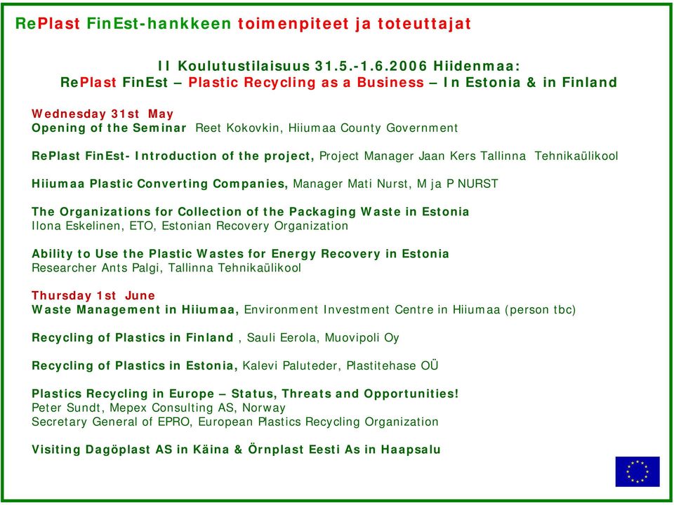 of the project, Project Manager Jaan Kers Tallinna Tehnikaülikool Hiiumaa Plastic Converting Companies, Manager Mati Nurst, M ja P NURST The Organizations for Collection of the Packaging Waste in