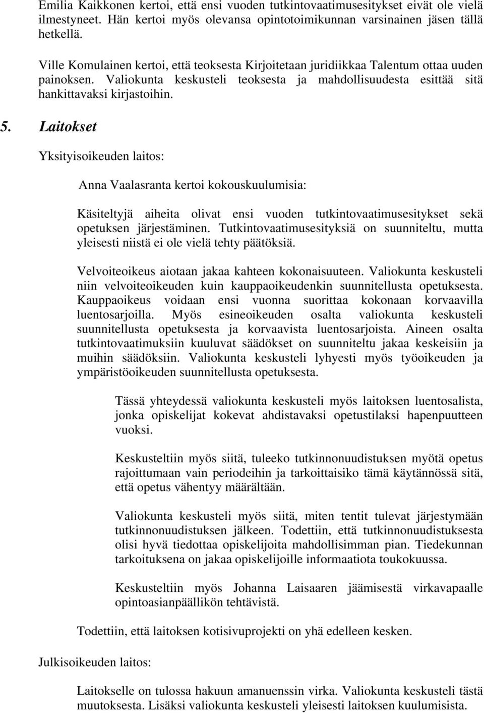 Laitokset Yksityisoikeuden laitos: Anna Vaalasranta kertoi kokouskuulumisia: Käsiteltyjä aiheita olivat ensi vuoden tutkintovaatimusesitykset sekä opetuksen järjestäminen.