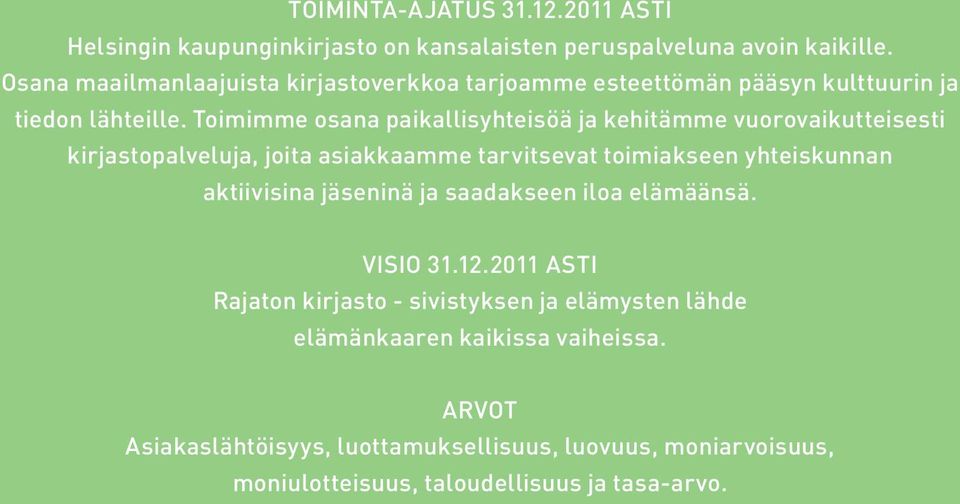 Toimimme osana paikallisyhteisöä ja kehitämme vuorovaikutteisesti kirjastopalveluja, joita asiakkaamme tarvitsevat toimiakseen yhteiskunnan aktiivisina