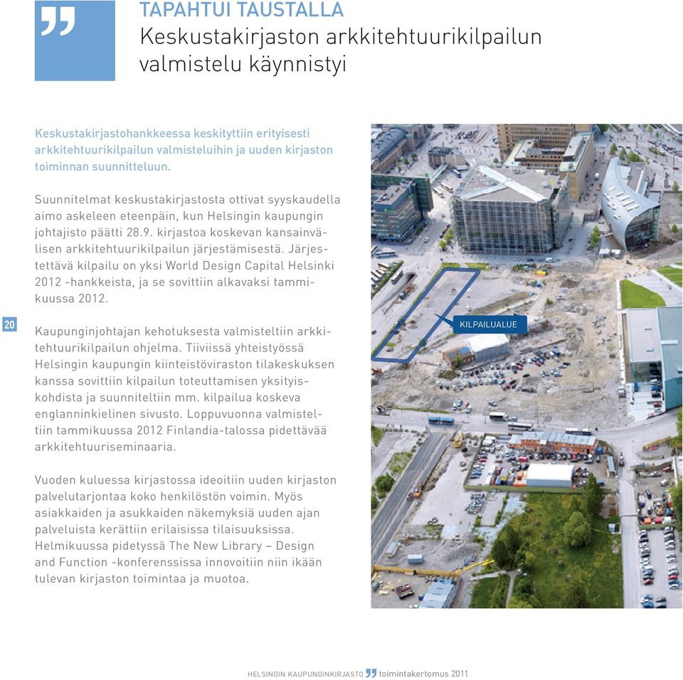 kirjastoa koskevan kansainvälisen arkkitehtuurikilpailun järjestämisestä. Järjestettävä kilpailu on yksi World Design Capital Helsinki 2012 -hankkeista, ja se sovittiin alkavaksi tammikuussa 2012.