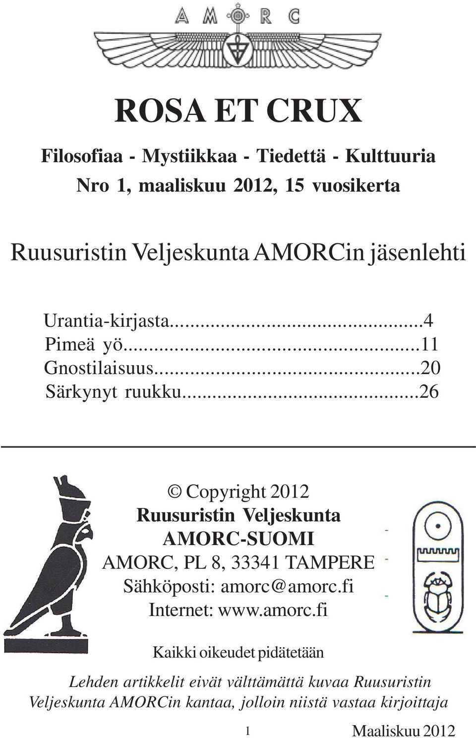 ..26 Copyright 2012 Ruusuristin Veljeskunta AMORC-SUOMI AMORC, PL 8, 33341 TAMPERE Sähköposti: amorc@amorc.fi Internet: www.