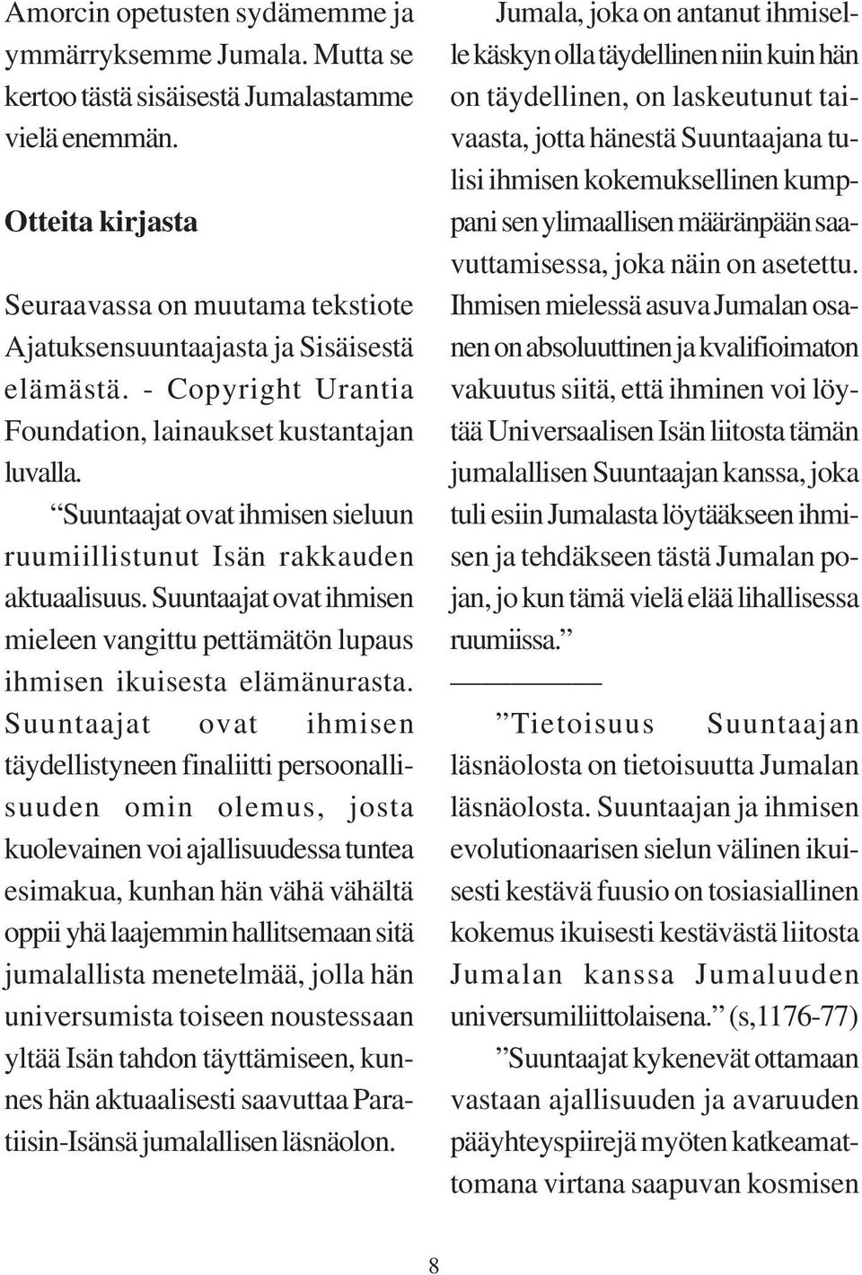 Suuntaajat ovat ihmisen sieluun ruumiillistunut Isän rakkauden aktuaalisuus. Suuntaajat ovat ihmisen mieleen vangittu pettämätön lupaus ihmisen ikuisesta elämänurasta.