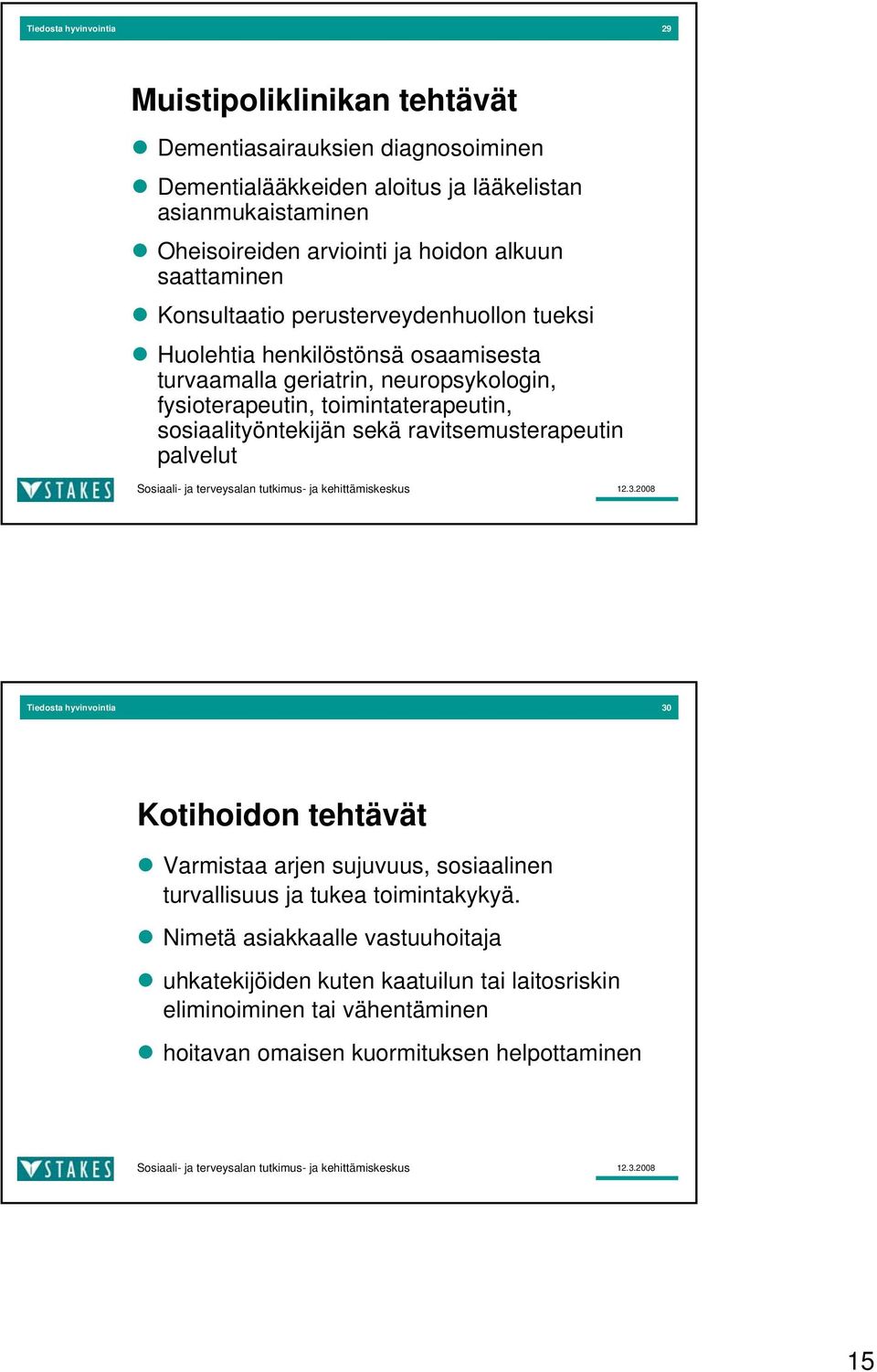 toimintaterapeutin, sosiaalityöntekijän sekä ravitsemusterapeutin palvelut Tiedosta hyvinvointia 30 Kotihoidon tehtävät Varmistaa arjen sujuvuus, sosiaalinen turvallisuus