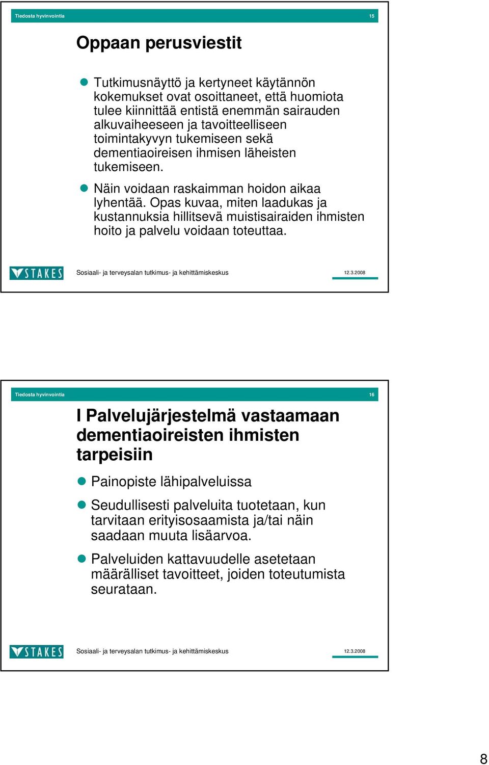 Opas kuvaa, miten laadukas ja kustannuksia hillitsevä muistisairaiden ihmisten hoito ja palvelu voidaan toteuttaa.