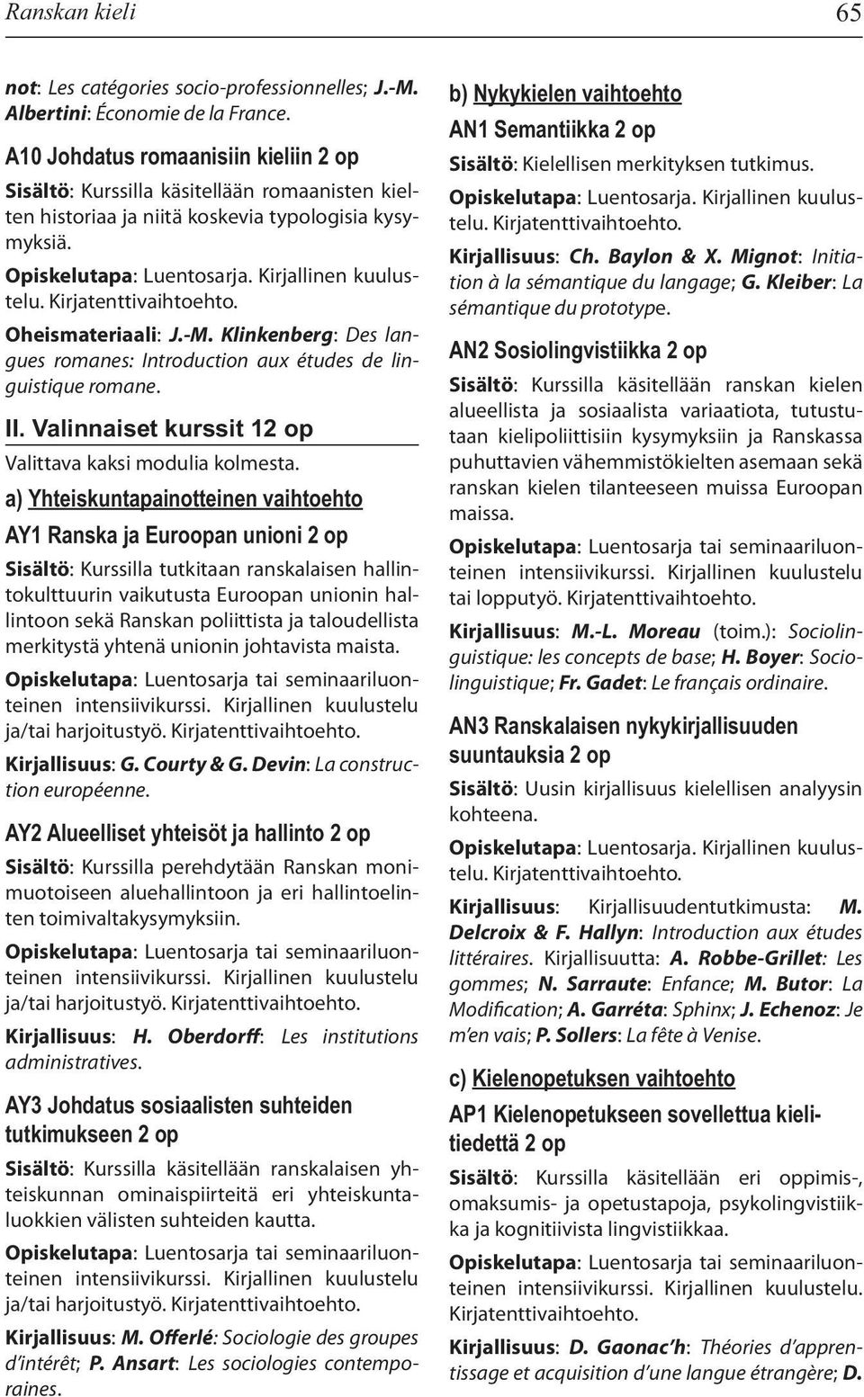 Klinkenberg: Des langues romanes: Introduction aux études de linguistique romane. II. Valinnaiset kurssit 12 op Valittava kaksi modulia kolmesta.