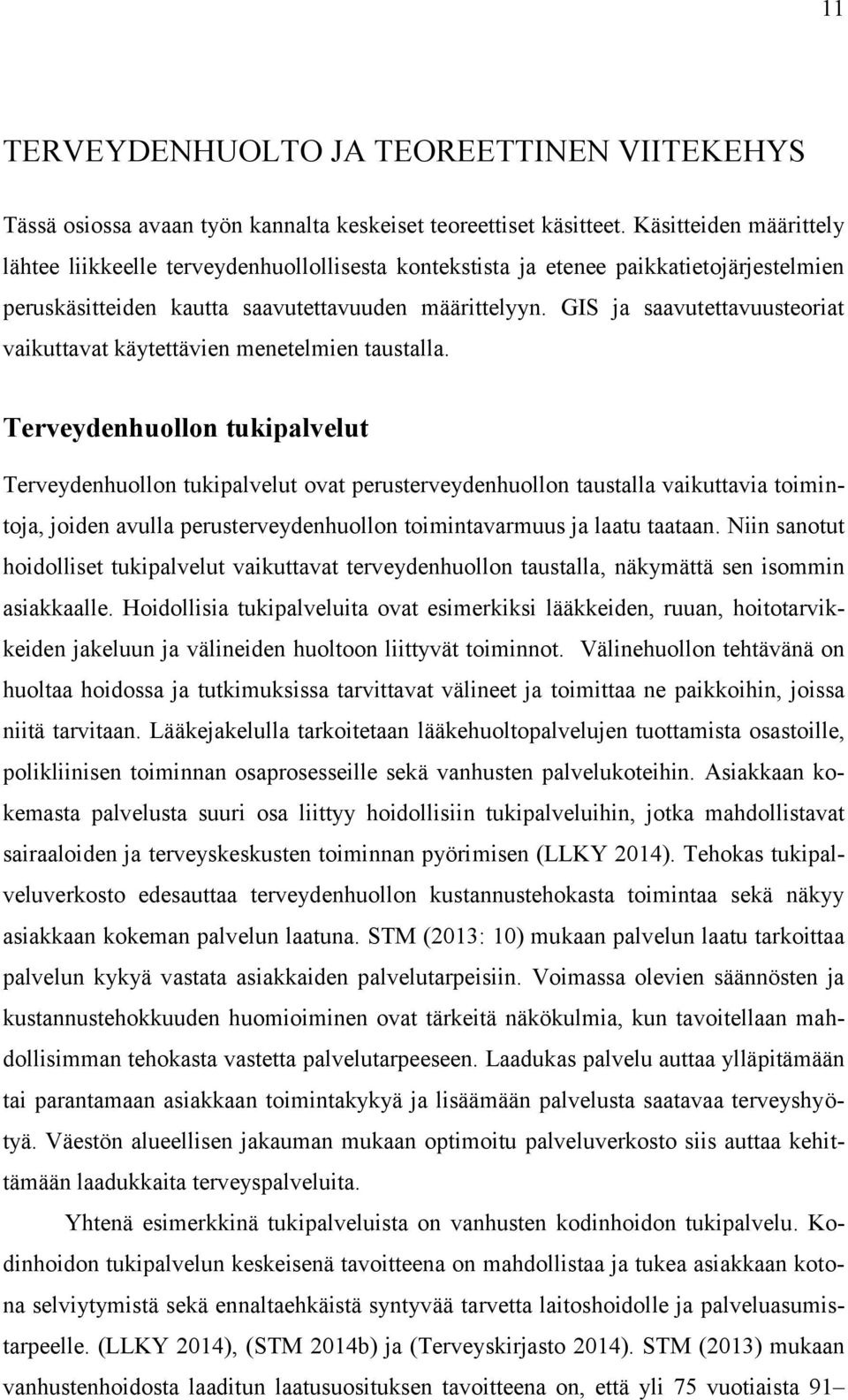 GIS ja saavutettavuusteoriat vaikuttavat käytettävien menetelmien taustalla.